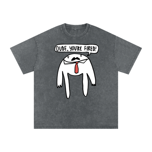 Dude, You're Fired (Oversize)